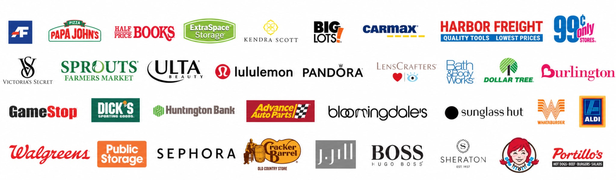 past clients American Freight, Papa Johns, Half Price Books, Extra Space Storage, Kendra Scott, Big Lots!, CarMax, Harbor Freight, 99 Cents Only Stores, Victoria's Secret, Sprouts Farmers Market, Ulta Beauty, lululemon, Pandora, LensCrafters, Bath & Body Works, Dollar Tree, Burlington, GameStop, Dick's Sporting Goods, Huntington Bank, Advance Auto Parts, Bloomingdale's, Sunglass Hut, Whataburger, ALDI, Walgreens, Public Storage, Sephora, Cracker Barrel, J.Jill, BOSS, Hugo Boss, Sheraton, Wendy's, Portillo's